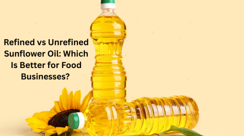 Refined vs Unrefined Sunflower Oil: Which Is Better for Food Businesses?